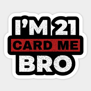 Card me bro I'm 21 Sticker